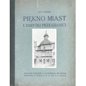 Piniński Leon - Piękno miast i zabytki przeszłości. Napisał ... Lwów [1912]