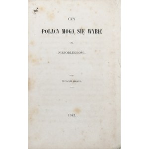 [Pawlikowski Józef Herman] - Czy Polacy mogą się wybić na niepodległość. [Paryż] 1843