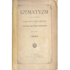 Szematyzm Królestwa Galicyi i Lodomeryi z Wielkiem Księstwem Krakowskiem na rok 1885. Lwów 1885
