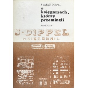 Dippel Stefan - O księgarzach, którzy przeminęli. Wrocław 1976 ossol.