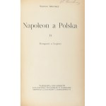 Askenazy Szymon - Napoleon a Polska. T. 1-3 w 1 wol. Warszawa-Kraków 1918-1919 Towarzystwo Wydawnicze.