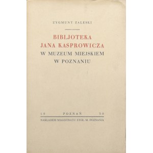 Zaleski Zygmunt - Bibljoteka Jana Kasprowicza w Muzeum Miejskim w Poznaniu. Poznań 1930