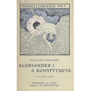 Cieszkowski Stanisław - Aleksander I a Konstytucya. Z portretem autora. Warszawa-Lwów 1909