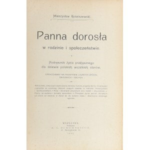 Rościszewski Mieczysław - Panna dorosła w rodzinie i społeczeństwie. Warszawa 1905 Nakł. A. G. Dubowskiego.
