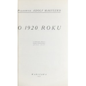Małyszko Adolf - O 1920 roku. Z powodu pracy Józefa Piłsudskiego Rok 1920. Warszawa 1925.