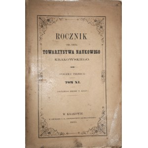Rocznik ces. król. Towarzystwa Naukowego Krakowskiego. Poczet trzeci. T. XI. (og. zbioru T. XXXIV). Kraków 1866