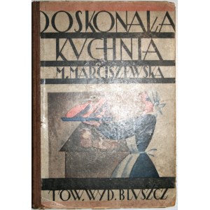 Marciszewska M[aria] - Doskonała kuchnia. Warszawa [1929] Tow. Wyd. Bluszcz.
