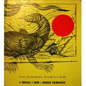 Bańkowska Anna, Greb Kazimierz - O smokach z baśni i smokach prawdziwych. Ilustracje i opracowanie graficzne Andrzej Strumiłło. Warszawa 1965 Nasza Księgarnia.