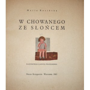 Rosińska Maria - W chowanego ze słońcem. Ilustrowała Janina Włodarska. Warszawa 1963 Nasza Księgarnia.