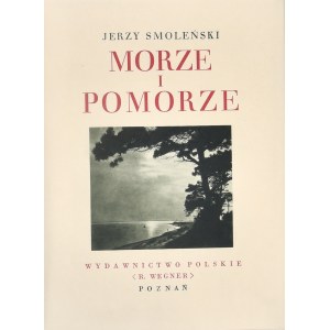 Smoleński Jerzy - Morze i Pomorze. Poznań [1928] Wydawnictwo Polskie (R. Wegner)