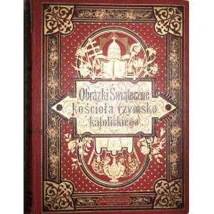 Bayerle Bernard Gustav - Obrazki świąteczne Kościoła rzymsko-katolickiego. T. 1-2. Wyd. 2. Warszawa [1901] Schafstein i Sp., księgarnia nakładowa.