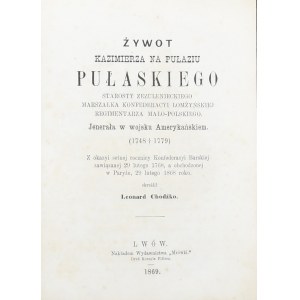 Chodźko Leonard - Żywot Kazimierza na Pułaziu Pułaskiego (...) Jenerała w wojsku Amerykańskiem... Lwów 1869 Nakł. Wyd. Mrówki.