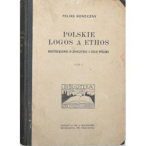 Koneczny Feliks - Polskie logos a ethos. Roztrząsanie o znaczeniu i celu Polski. T. 1-2. Poznań-Warszawa 1921 Księg. Św. Wojciecha.