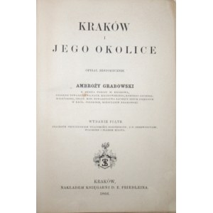Grabowski Ambroży - Kraków i jego okolice. Opisał historycznie ... Wyd. 5. Kraków 1866 Nakł. Księg. D. E. Friedleina.