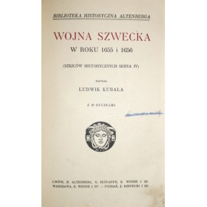 Kubala Ludwik - Wojna szwecka w roku 1655 i 1656 (Szkiców historycznych serya IV). Napisał ... Z 19 rycinami. Lwów [1913] H. Altenberg, G. Seyfarth, E. Wende i Sp.