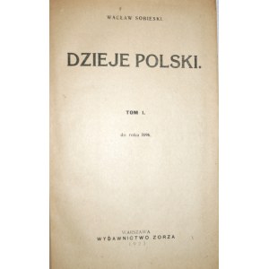 Sobieski Wacław - Dzieje Polski. T. 1-3. Wyd. 1. Warszawa 1923-1925 Wyd. Zorza.