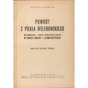 Gładysz Antoni - Powrót z piekła hitlerowskiego. Wspomnienia z obozu koncentracyjnego w Gross-Rosen i Litomierzycach. Tarnów 1946 Ded. autora.