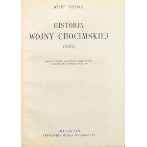 Tretiak Józef - Historja wojny chocimskiej (1621). Wydanie nowe, przejrzane przez autora i ozdobione 9 rycinami. Kraków 1921 Krak. Spółka Wydawnicza.