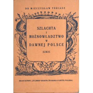 Tobiasz Mieczysław - Szlachta i możnowładztwo w dawnej Polsce. Szkic. Kraków [1945]