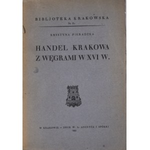 Biblioteka Krakowska nr 87 Pieradzka Krystyna - Handel Krakowa z Węgrami w XVI w.