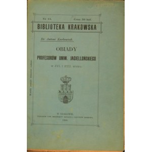 Biblioteka Krakowska nr 13 Karbowiak Antoni - Obiady profesorów Uniw. Jagiellońskiego.