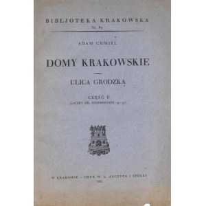 Biblioteka Krakowska nr 85 Chmiel Adam - Domy krakowskie. Ulica Grodzka. Cz.II.