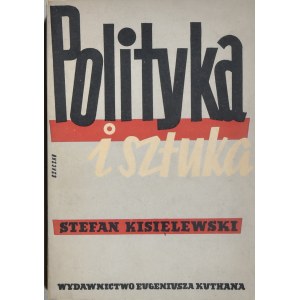 Kisielewski Stefan - Polityka i sztuka. Warszawa - Kraków 1949 Wyd. Eugeniusza Kuthana.