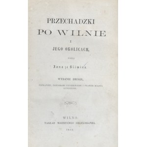 [Kirkor Adam Honory] - Przechadzki po Wilnie i jego okolicach przez Jana ze Śliwina. Wyd. 2. Wilno 1859 Nakł. Maurycego Orgelbranda.