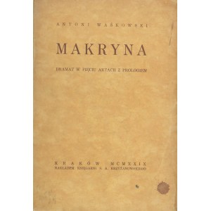 Waśkowski Antoni - Makryna. Dramat w pięciu aktach z prologiem. Kraków 1929 Nakł. Księg. S.A. Krzyżanowskiego. Odręczna dedykacja autora.