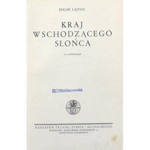 Lajtha Edgar - Kraj wschodzącego słońca. Z 41 ilustracjami. Warszawa [1938] Nakł. Trzaski, Everta i Michalskiego.