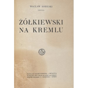 Sobieski Wacław - Żółkiewski na Kremlu. Warszawa [1920] Nakł. Gebethnera i Wolffa.