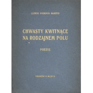 Morstin Ludwik Hieronim - Chwasty kwitnące na rodzajnem polu. Poezye. Kraków 1909