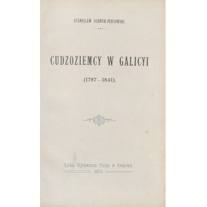 Schnür-Pepłowski Stanisław - Cudzoziemcy w Galicyi (1787-1841). Kraków 1902 Spółka Wydawnicza Polska.