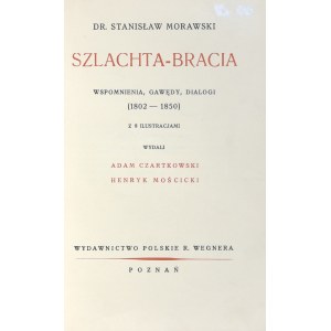 Morawski Stanisław - Szlachta-bracia. Wspomnienia, gawędy, dialogi (1802-1850) z 8 ilustracjami. Poznań [1929] Wyd. Polskie R. Wegnera.