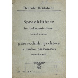 Sprachführer im Lokomotvdienst Deutsch-polnisch. Przewodnik językowy w służbie parowozowej niemiecko-polski. Berlin 1943