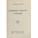 Kutrzeba Stanisław - Kongres, traktat i Polska. Warszawa [1919] Nakł. Gebethnera i Wolffa.