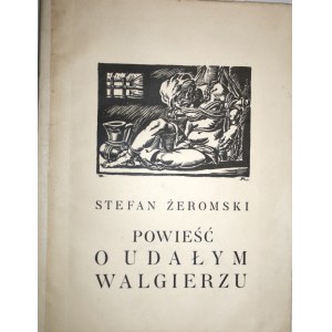 Żeromski Stefan - Powieść o Udałym Walgierzu. Zdobił Zygmunt Kamiński. Warszawa - Kraków 1926 Wyd. J. Mortkowicza