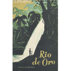 Fiedler Arkady - Rio de Oro. Na ścieżkach Indian brazylijskich. Warszawa 1956 Nasza Księgarnia.