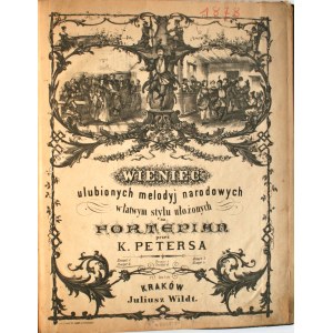 Wieniec ulubionych melodyi narodowych w łatwym stylu uołożonych na fortepian przez K.[arla] Petersa, z. I-VI, ok. 1874