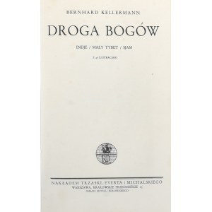 Kellermann Bernhard - Droga bogów. Indje, Mały Tybet, Sjam. Z 46 ilustracjami. Warszawa [1935] Nakł. Trzaski, Everta i Michalskiego.