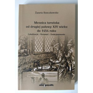 Bonczkowska Żaneta, Mennica toruńska od drugiej połowy XIV wieku do 1454 roku, Toruń 2011 add