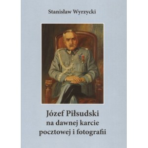 Wyrzycki, Józef Piłsudski na dawnej karcie pocztowej i fotografii.
