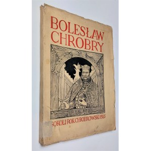 Bolesław Chrobry 1025-1925 : Sokoli Rok Chrobrowski 1925