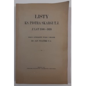 Sygański, Listy ks. Piotra Skargi T.J. z lat 1566-1610. Podług autografów wydał i objaśnił ks. Jan Sygański T.J.,