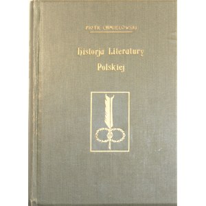 Chmielowski Piotr - Historja literatury polskiej od czasów najdawniejszych do początków romantyzmu. Lwów 1931.