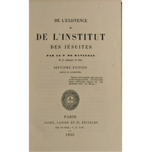 Ravignan - De l`existence de l`Institut des Jesuites. 7 ed. revue et augm. Paris 1855 Ulien, Lanier et Cie.