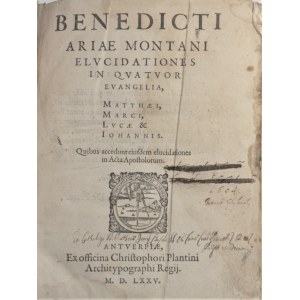 Montano Arias Benito - Elucidationes in quatuor Evangelia, Matthaei, Marci, Lucae & Iohannis. Quibus accedunt eiusdem elucidationes in Acta Apostolorum. Antverpiae 1575. Ex off. Christophori Plantini.