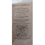 1571. INSTITUTIONUM, sive elementorum D. Iustitiani sacratissmi principis libri III (...). ENCHIRIDION titulorum aliquot juris, videlicit, de verborum et rerum significatione ex Pandectis (...).