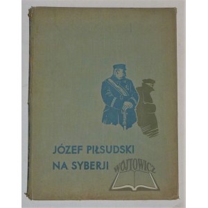 LEPECKI B.(ohdan) Mieczysław, Józef Piłsudski na Syberji.