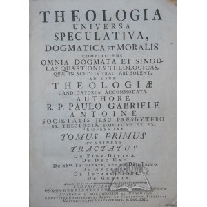 ANTOINE Paulus Gabriel, Theologia universa, speculativa, dogmatica et moralis, complectens omnia dogmata et singulas quaestiones theologicas,